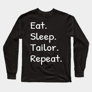 Eat Sleep Tailor Repeat Long Sleeve T-Shirt